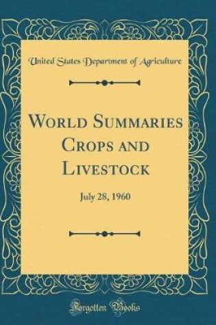 Cover of World Summaries Crops and Livestock: July 28, 1960 (Classic Reprint)