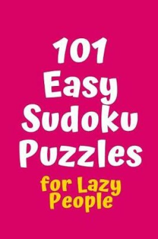 Cover of 101 Easy Sudoku Puzzles for Lazy People