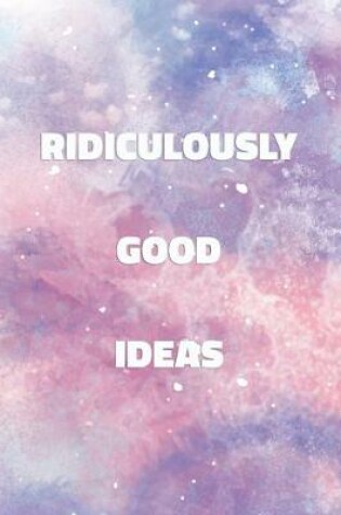 Cover of Ridiculously Good Ideas