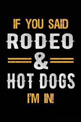 Book cover for If You Said Rodeo & Hot Dogs I'm In
