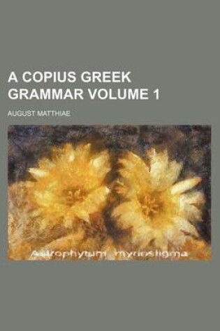 Cover of A Copius Greek Grammar Volume 1