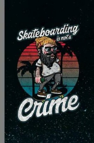 Cover of Skateboarding Is Not A Crime