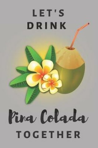 Cover of Let's drink Pina Coladas together - Notebook