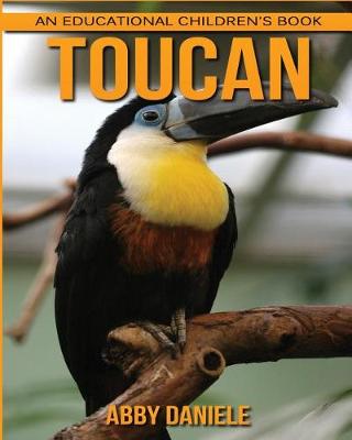 Book cover for Toucan! An Educational Children's Book about Toucan with Fun Facts & Photos