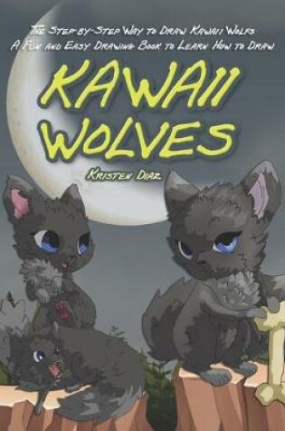 Cover of The Step-by-Step Way to Draw Kawaii Wolfs