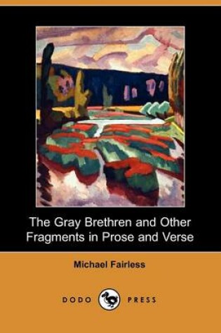 Cover of The Gray Brethren and Other Fragments in Prose and Verse (Dodo Press)