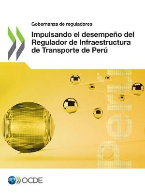 Book cover for Gobernanza de Reguladores Impulsando El Desempeno del Regulador de Infraestructura de Transporte de Peru