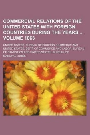 Cover of Commercial Relations of the United States with Foreign Countries During the Years Volume 1863