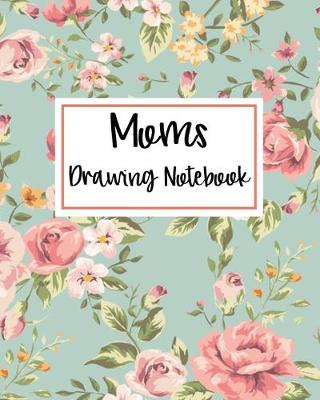 Book cover for Moms Drawing Notebook