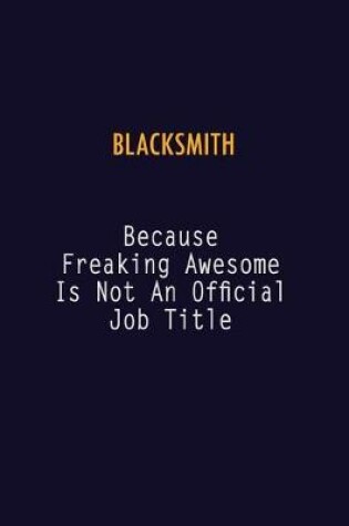 Cover of Blacksmith Because Freaking Awesome is not An Official Job Title