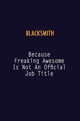 Book cover for Blacksmith Because Freaking Awesome is not An Official Job Title