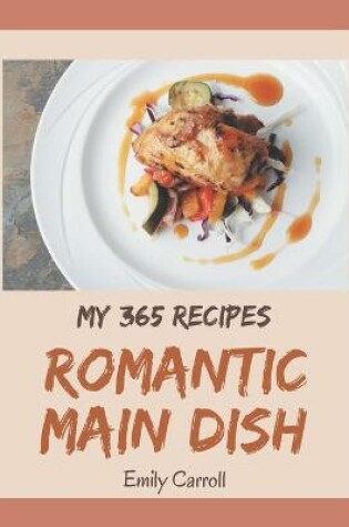 Cover of My 365 Romantic Main Dish Recipes