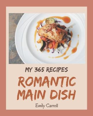 Book cover for My 365 Romantic Main Dish Recipes