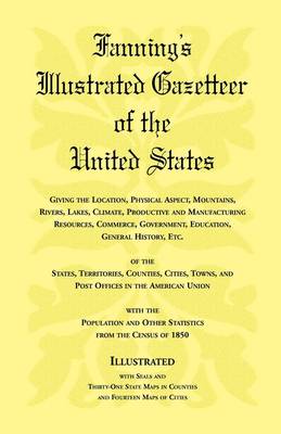 Book cover for Fanning's Illustrated Gazetteer of the United States, giving the location, physical aspect, mountains, rivers, lakes, climate, productive and manufacturing resources, commerce, government, education, general history, etc. of the States, Territories, Count