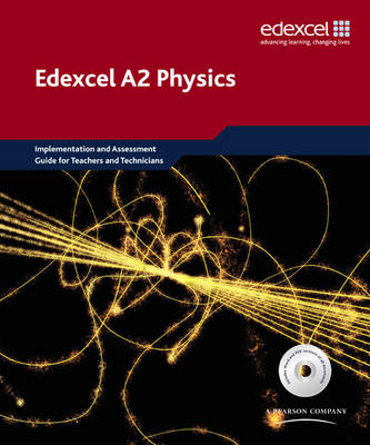 Cover of Edexcel A level Science: A2 Physics Implementation and Assessment Guide for Teachers and Technicians