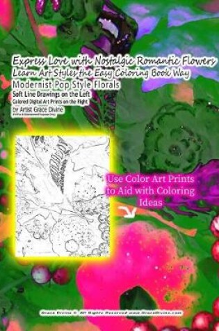 Cover of Express Love with Nostalgic Romantic Flowers Learn Art Styles the Easy Coloring Book Way Modernist Pop Style Florals Soft Line Drawings on the Left Colored Digital Art Prints on the Right by Artist Grace Divine