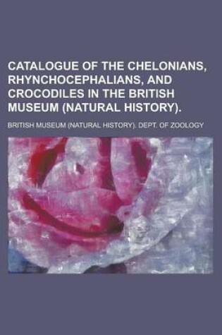 Cover of Catalogue of the Chelonians, Rhynchocephalians, and Crocodiles in the British Museum (Natural History)