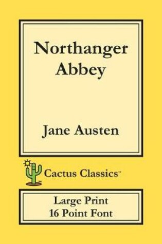 Cover of Northanger Abbey (Cactus Classics Large Print)