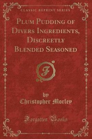 Cover of Plum Pudding of Divers Ingredients, Discreetly Blended Seasoned (Classic Reprint)