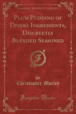 Book cover for Plum Pudding of Divers Ingredients, Discreetly Blended Seasoned (Classic Reprint)