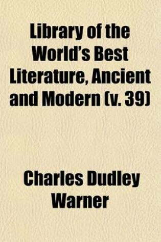 Cover of Library of the World's Best Literature, Ancient and Modern (Volume 39)