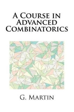 Cover of A Course in Advanced Combinatorics