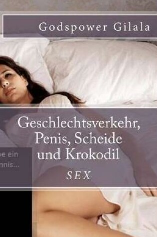 Cover of Geschlechtsverkehr, Penis, Scheide und Krokodil