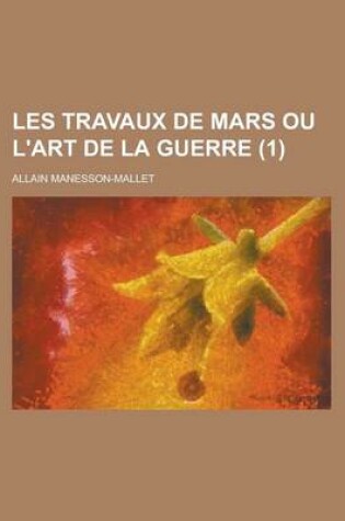 Cover of Les Travaux de Mars Ou L'Art de La Guerre (1 )