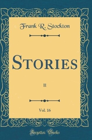 Cover of Stories, Vol. 16: II (Classic Reprint)