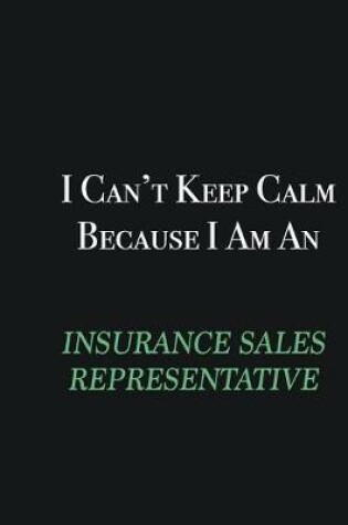 Cover of I cant Keep Calm because I am an Insurance Sales Representative