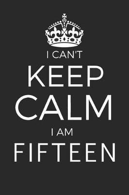 Book cover for I Can't Keep Calm I Am Fifteen