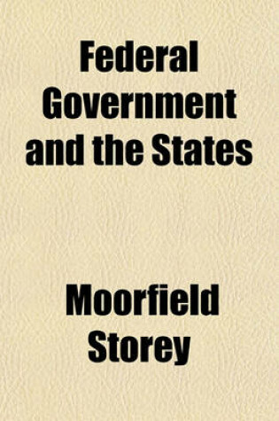 Cover of Federal Government and the States; Address Delivered at Norfolk, Va., on June 29, 1907, at the Celebration of the Adoption of the First Virginia Constitution