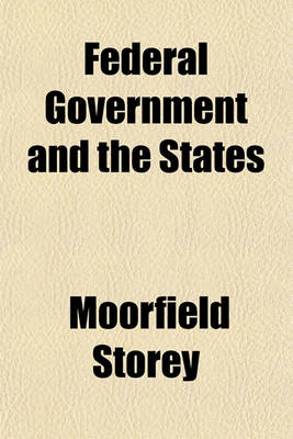 Book cover for Federal Government and the States; Address Delivered at Norfolk, Va., on June 29, 1907, at the Celebration of the Adoption of the First Virginia Constitution