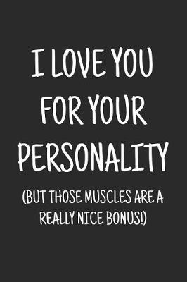 Book cover for I love you for your personality (but those muscles are a really nice bonus)