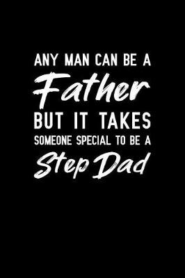 Book cover for Any man can be a father but it takes someone special to be a Step dad