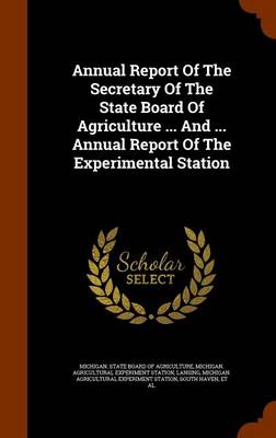 Book cover for Annual Report of the Secretary of the State Board of Agriculture ... and ... Annual Report of the Experimental Station