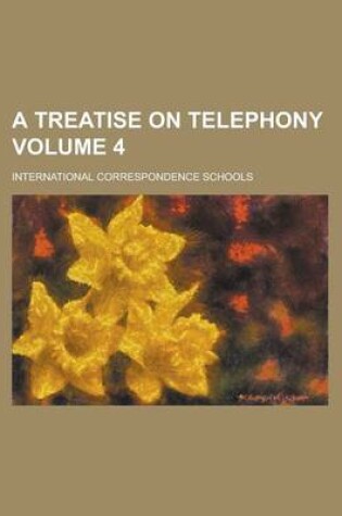 Cover of A Treatise on Telephony Volume 4