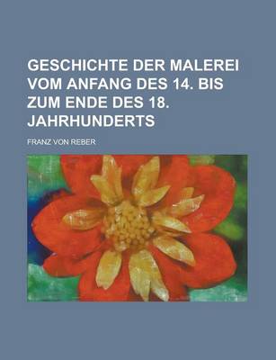 Book cover for Geschichte Der Malerei Vom Anfang Des 14. Bis Zum Ende Des 18. Jahrhunderts