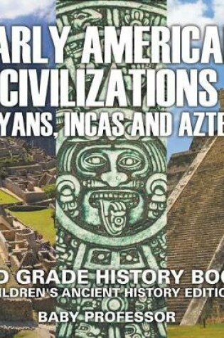 Cover of Early American Civilization (Mayans, Incas and Aztecs): 2nd Grade History Book Children's Ancient History Edition