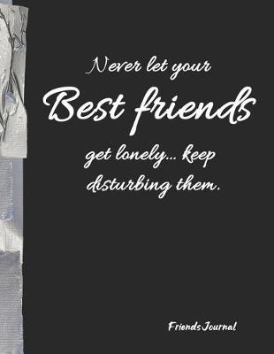 Book cover for Never let your Best friends get lonely... keep disturbing them.