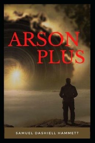 Cover of Arson Plus Original Classic Edition Illustrated