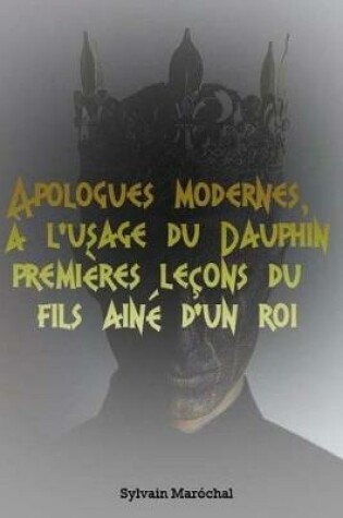 Cover of Apologues modernes,   l'usage du Dauphin premi res le ons du fils ain  d'un roi