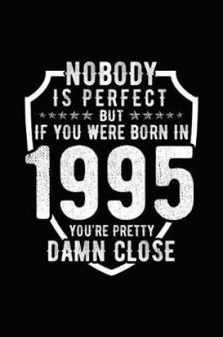 Cover of Nobody Is Perfect But If You Were Born in 1995 You're Pretty Damn Close