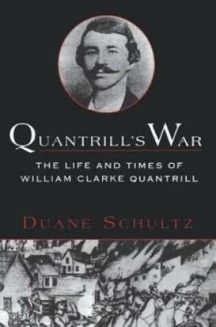 Cover of Quantrill's War: the Life and Times of William Clarke Quantrill 1837-1865