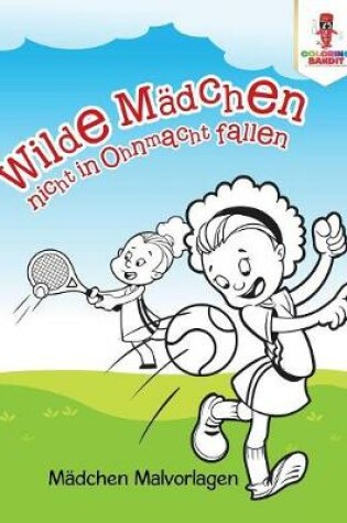 Cover of Wilde Mädchen nicht in Ohnmacht fallen