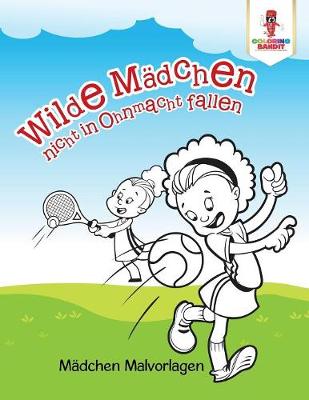 Book cover for Wilde Mädchen nicht in Ohnmacht fallen