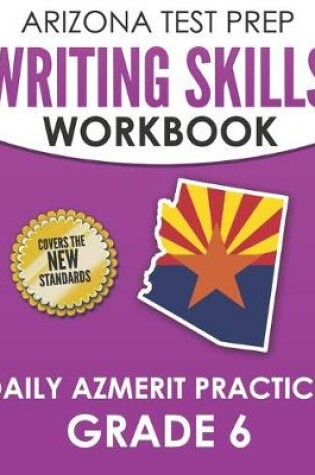 Cover of ARIZONA TEST PREP Writing Skills Workbook Daily AzMERIT Practice Grade 6