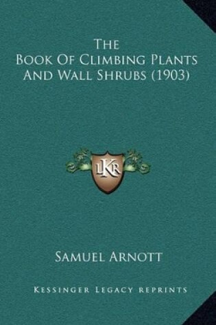 Cover of The Book of Climbing Plants and Wall Shrubs (1903)