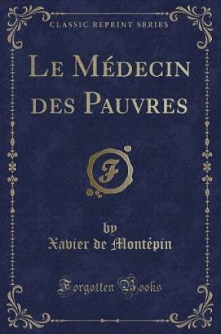 Cover of Le Médecin Des Pauvres (Classic Reprint)