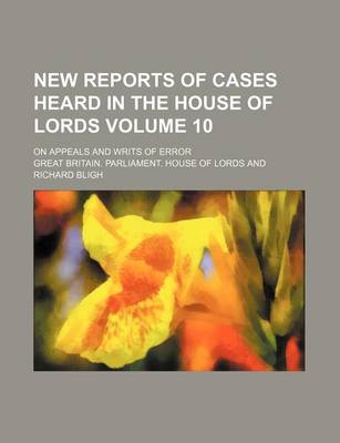 Book cover for New Reports of Cases Heard in the House of Lords Volume 10; On Appeals and Writs of Error